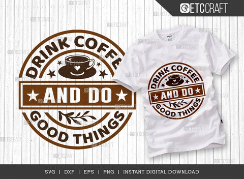 Drink Coffee And Do Good Things SVG Bundle, Coffee Svg, Coffee Party Svg, Coffee Life, Coffee Quotes, ETC T00565 SVG ETC Craft 
