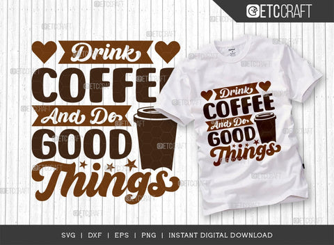 Drink Coffee And Do Good Things SVG Bundle, Coffee Svg, Coffee Party Svg, Coffee Life, Coffee Quotes, ETC T00565 SVG ETC Craft 