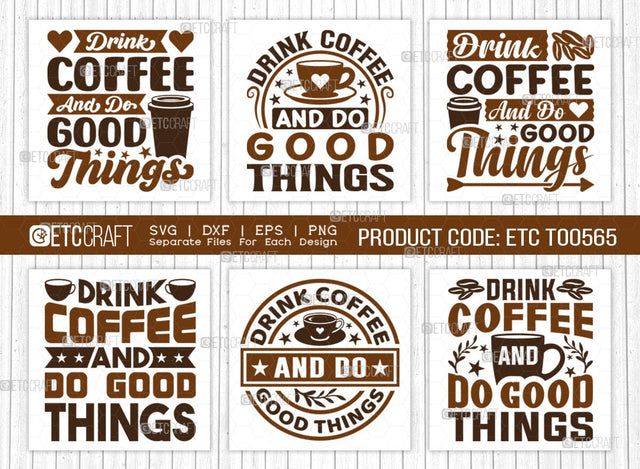 Drink Coffee And Do Good Things SVG Bundle, Coffee Svg, Coffee Party Svg, Coffee Life, Coffee Quotes, ETC T00565 SVG ETC Craft 