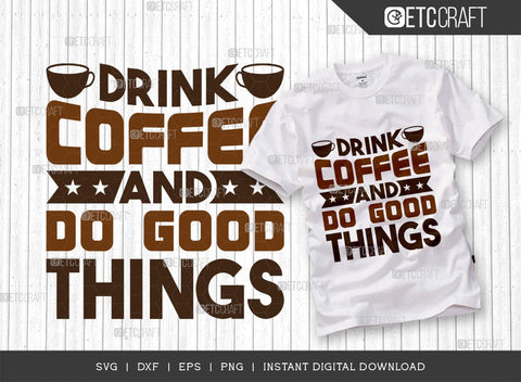 Drink Coffee And Do Good Things SVG Bundle, Coffee Svg, Coffee Party Svg, Coffee Life, Coffee Quotes, ETC T00565 SVG ETC Craft 