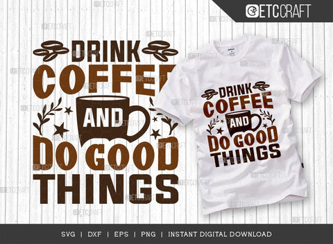 Drink Coffee And Do Good Things SVG Bundle, Coffee Svg, Coffee Party Svg, Coffee Life, Coffee Quotes, ETC T00565 SVG ETC Craft 