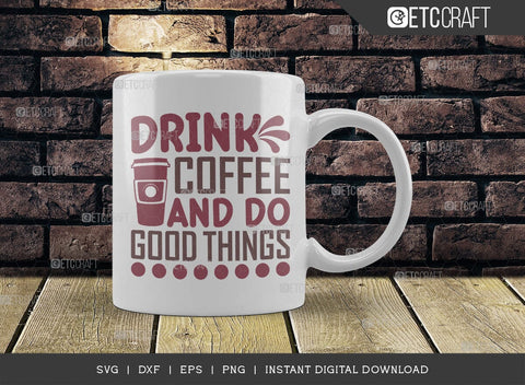 Drink Coffee And Do Good Things SVG Cut File, Caffeine Svg, Coffee Time Svg, Coffee Quotes, Coffee Cutting File, TG 01749 SVG ETC Craft 