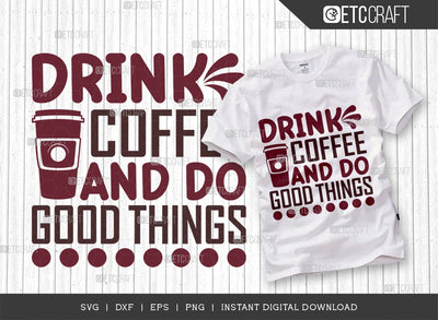 Drink Coffee And Do Good Things SVG Cut File, Caffeine Svg, Coffee Time Svg, Coffee Quotes, Coffee Cutting File, TG 01749 SVG ETC Craft 