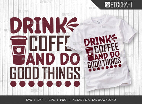 Drink Coffee And Do Good Things SVG Cut File, Caffeine Svg, Coffee Time Svg, Coffee Quotes, Coffee Cutting File, TG 01749 SVG ETC Craft 