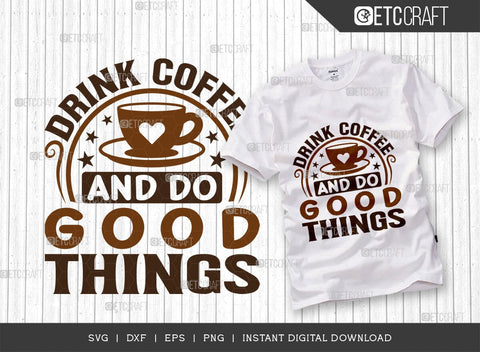 Drink Coffee And Do Good Things SVG Cut File, Coffee Svg, Coffee Party Svg, Coffee Life, Coffee Quotes, ETC T00565 SVG ETC Craft 