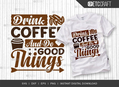 Drink Coffee And Do Good Things SVG Cut File, Coffee Svg, Coffee Party Svg, Coffee Life, Coffee Quotes, ETC T00565 SVG ETC Craft 