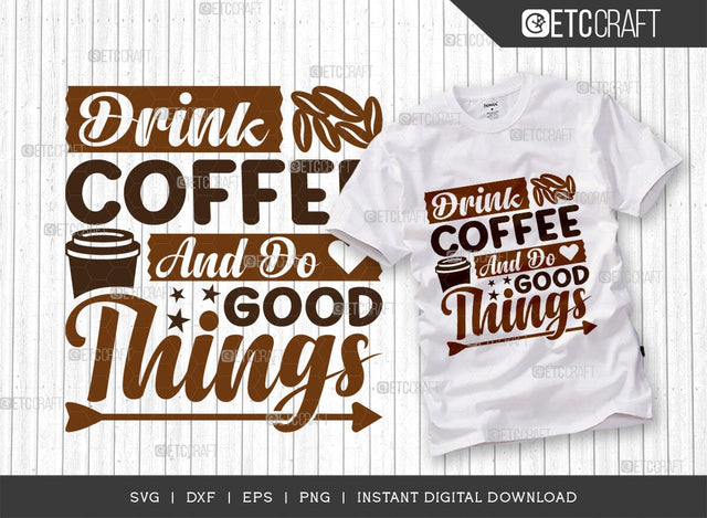 Drink Coffee And Do Good Things SVG Cut File, Coffee Svg, Coffee Party Svg, Coffee Life, Coffee Quotes, ETC T00565 SVG ETC Craft 