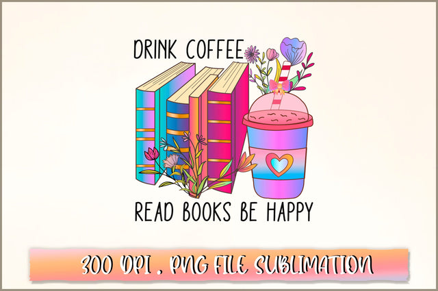 Drink coffee read books be happy Sublimation SVG Shetara Begum 