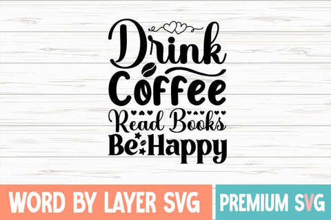 Drink Coffee Read Books Be Happy SVG DESIGN SVG Blessedprint 