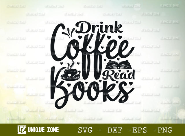 Drink Coffee Read Books SVG Cut File | Coffee Svg | Morning Love Svg | Drink Coffee Svg | Coffee Lover Svg | Coffee Quotes SVG Unique Zone 