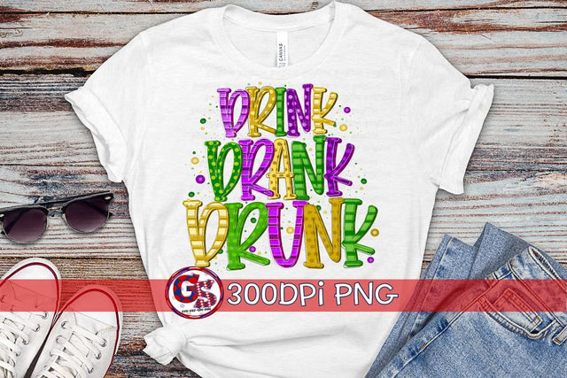Drink Drank Drunk PNG for Sublimation-Mardi Gras PNG Sublimation Greedy Stitches 