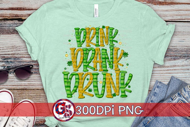 Drink Drank Drunk PNG for Sublimation-St. Patrick's Day Sublimation Greedy Stitches 