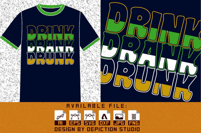 Drink Drank Drunk T-Shirt, Happy St. Patrick's Day Shirt, Patrick's Day Drink T-Shirt, Saint Drink Shirt, St. Patrick's Drink Shirt Print Template Sketch DESIGN Depiction Studio 