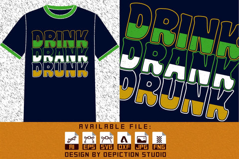 Drink Drank Drunk T-Shirt, Happy St. Patrick's Day Shirt, Patrick's Day Drink T-Shirt, Saint Drink Shirt, St. Patrick's Drink Shirt Print Template Sketch DESIGN Depiction Studio 