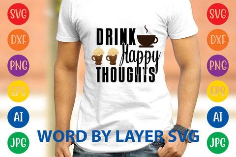 Drink Happy Thoughts, Coffee SVG Design SVG Rafiqul20606 