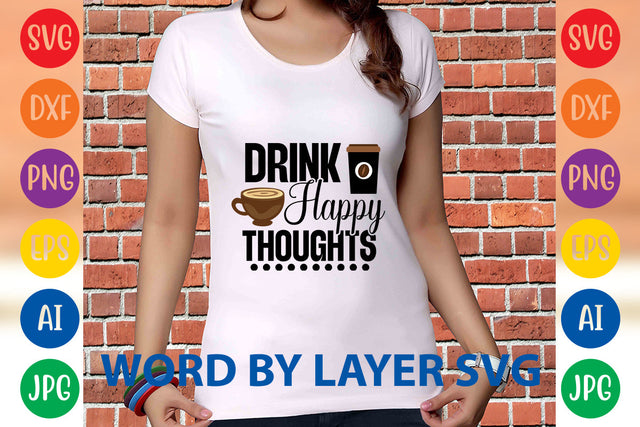 Drink Happy Thoughts, Coffee SVG Design SVG Rafiqul20606 