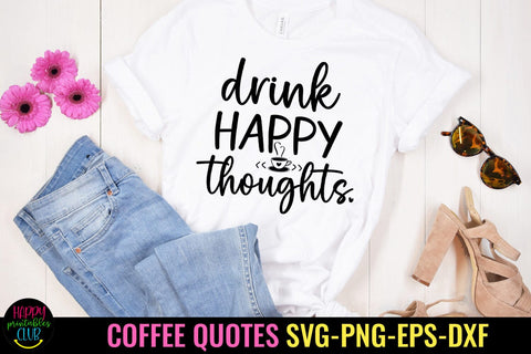 Drink Happy Thoughts I Coffee Quotes SVG I Coffee Mug SVG SVG Happy Printables Club 