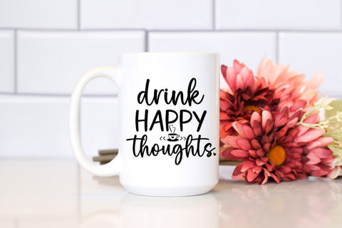 Drink Happy Thoughts I Coffee Quotes SVG I Coffee Mug SVG SVG Happy Printables Club 