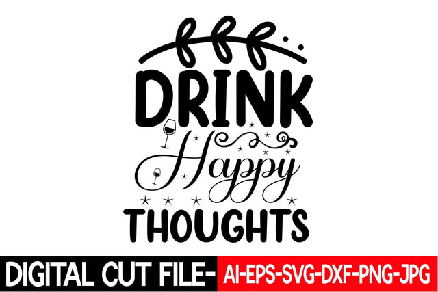 Drink Happy Thoughts SVG cut file SVG Blessedprint 