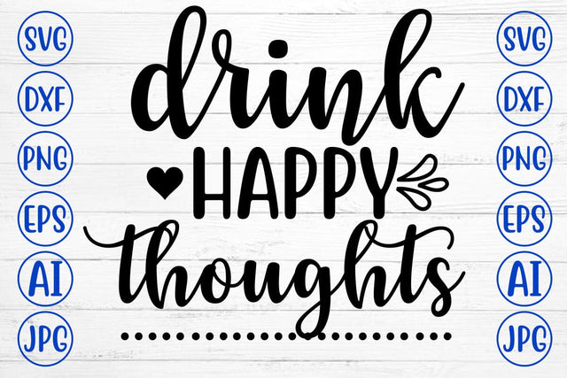 DRINK HAPPY THOUGHTS SVG Cut File SVG Syaman 