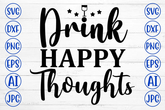 Drink Happy Thoughts SVG Cut File SVG Syaman 