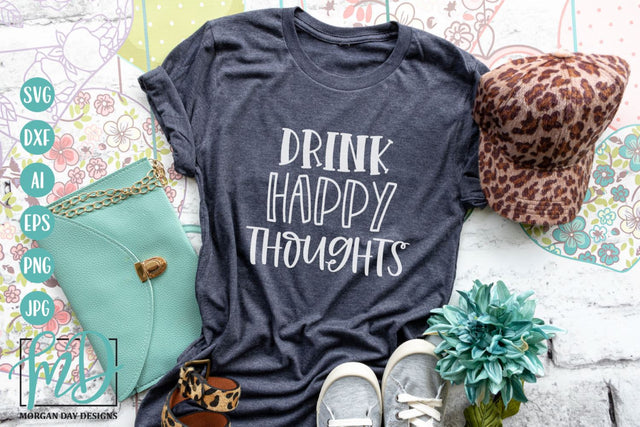 Drink Happy Thoughts SVG | Funny Drinking SVG SVG Morgan Day Designs 
