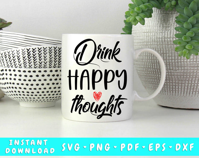 Drink Happy Thoughts SVG SVG HappyDesignStudio 