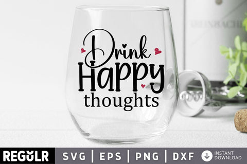 Drink happy thoughts SVG SVG Regulrcrative 