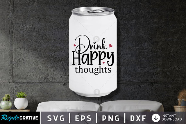 Drink happy thoughts SVG SVG Regulrcrative 