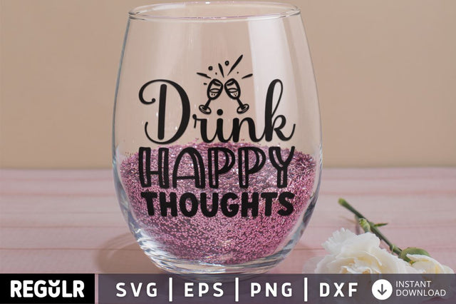 Drink happy thoughts SVG SVG Regulrcrative 