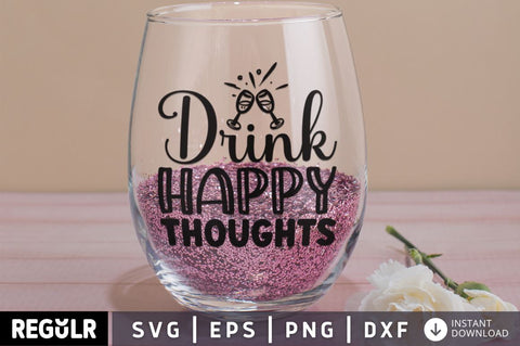 Drink happy thoughts SVG SVG Regulrcrative 