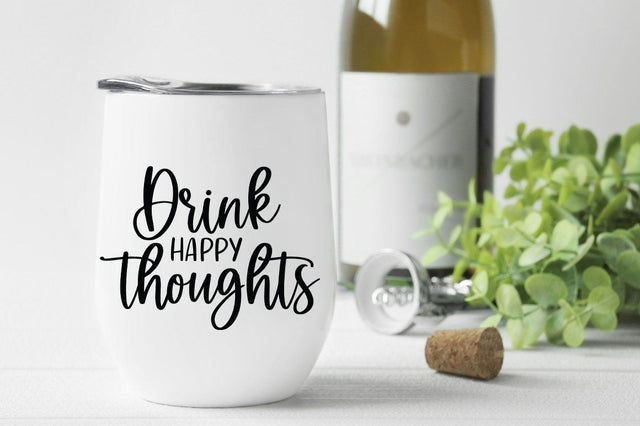 Drink Happy Thoughts SVG SVG Simply Cutz 