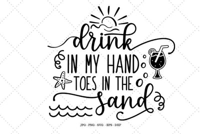 Drink in My Hand, Beach Svg, Summer Cut File, Beach Printable, Summer Printable, Toes in the Sand, Vacation Gift SVG SVG Digital Designer 