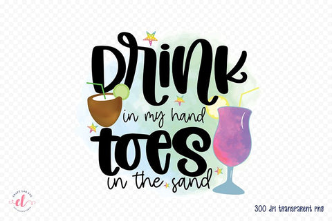 Drink in My Hand Toes in the Sand | Beach PNG Sublimation CraftLabSVG 