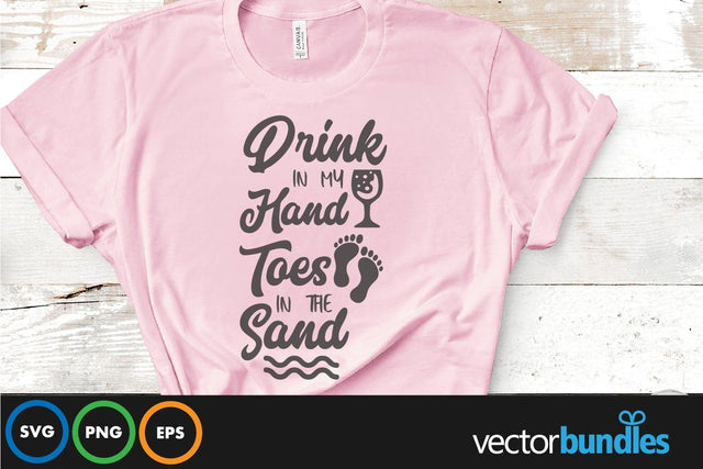 Drink in my hand toes in the sand quote svg SVG vectorbundles 