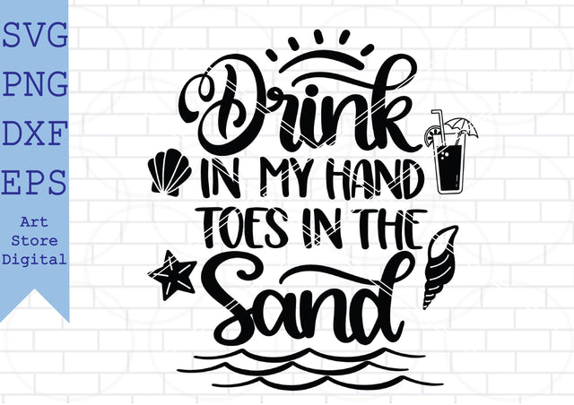 Drink In My Hand Toes In The Sand Svg, Summer Svg, Beach Svg SVG Artstoredigital 
