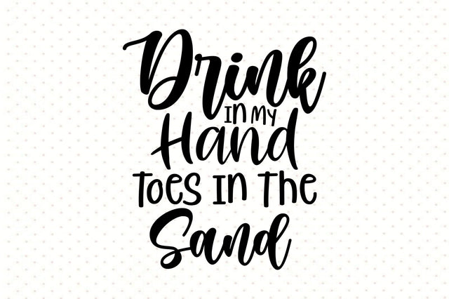 Drink In My Hand Toes In The Sand svg SVG orpitasn 