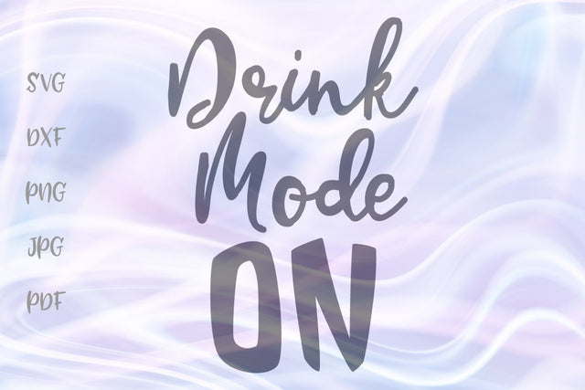 Drink Mode ON SVG, PNG, DXF, PDF, JPG SVG Digitals by Hanna 