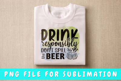 Drink Responsibly Don't Spill The Beer PNG, Beer Design For Sublimation Sublimation HappyDesignStudio 