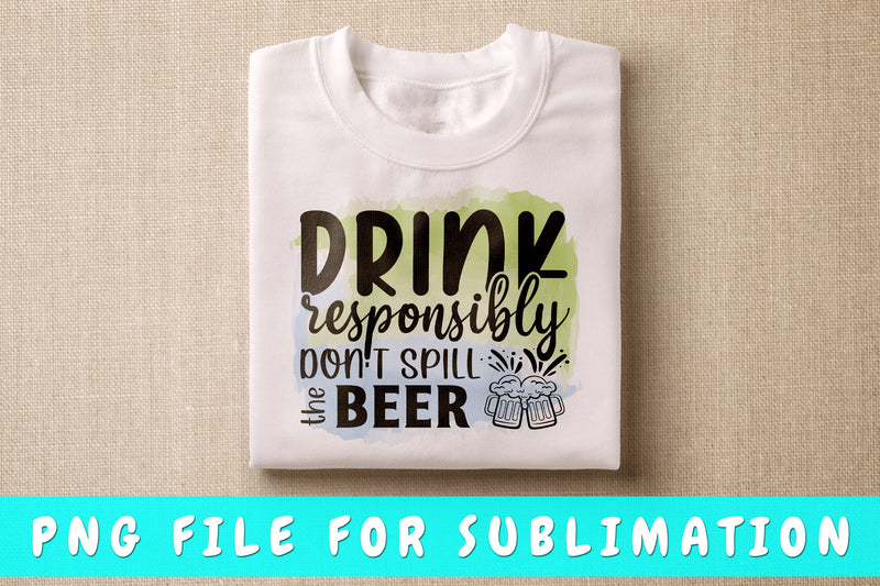 Drink Responsibly Don't Spill The Beer PNG, Beer Design For Sublimation Sublimation HappyDesignStudio 