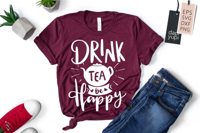 Drink Tea Be Happy SVG dapiyupi store 