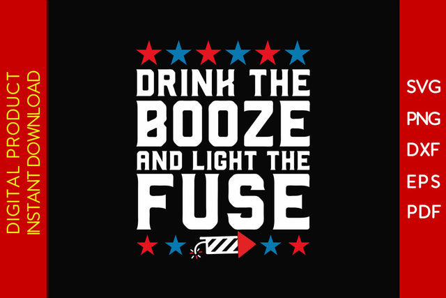 Drink The Booze And Light The Fuse 4th Of July SVG PNG PDF Cut File SVG Creativedesigntee 