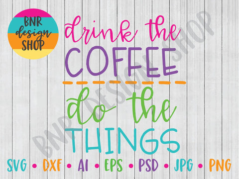 Drink The Coffee Do The Things SVG SVG BNRDesignShop 