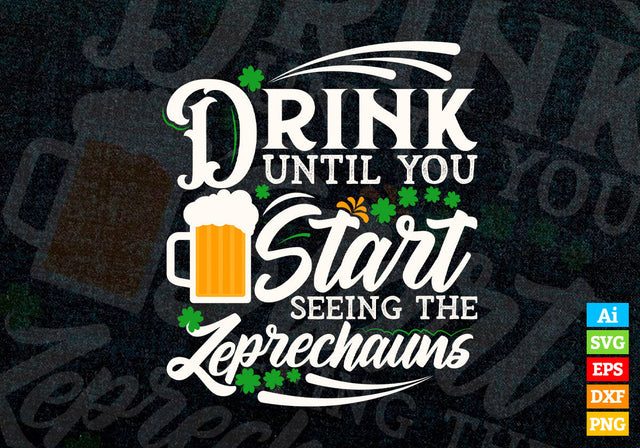 Drink Until You Start Seeing The Leprechauns St Patrick's day svg, Saint Patrick's Day svg, Irish Svg, Beer svg, Cut Files for Cricut SVG DesignDestine 