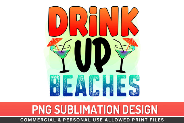 Drink up beaches Sublimation PNG Sublimation Regulrcrative 
