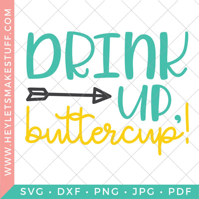 Drink Up Buttercup SVG Hey Let's Make Stuff 