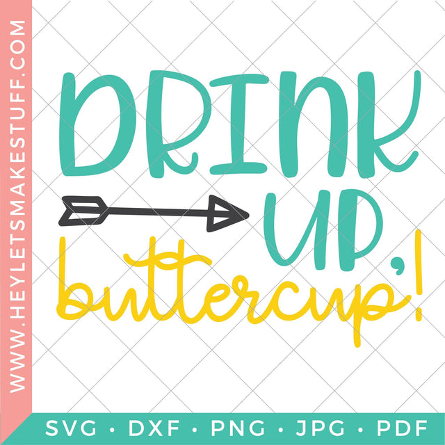 Drink Up Buttercup SVG Hey Let's Make Stuff 