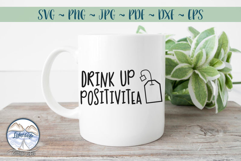 Drink Up Positivitea SVG Lakeside Cottage Arts 