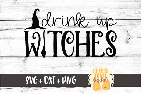 Drink Up Witches - Halloween SVG PNG DXF Cut Files SVG Cheese Toast Digitals 