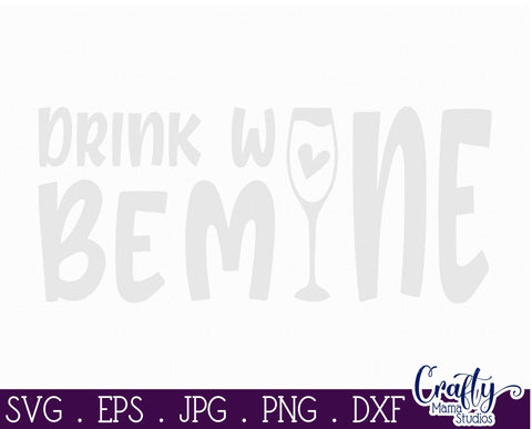 Drink Wine Svg - Be Mine Svg SVG Crafty Mama Studios 
